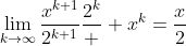 \lim_{k\to\infty}\frac{x^{k+1}}{2^{k+1}}\frac{2^k}  {x^k}=\frac{x}{2}