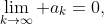 \lim_{k\to\infty} a_k=0,