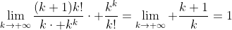 \lim_{k\to \infty}\frac{(k+1)k!}{k\cdot k^{k}}\cdot \frac{k^{k}}{k!}=\lim_{k\to \infty} \frac{k+1}{k}=1