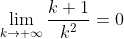 \lim_{k\to \infty}\frac{k+1}{k^{2}}=0