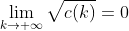 \lim_{k\to \infty}\sqrt{c(k)}=0