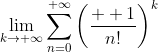 \lim_{k\to+\infty}\sum_{n=0}^{+\infty}\left(\frac{  1}{n!}\right)^k