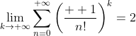 \lim_{k\to+\infty}\sum_{n=0}^{+\infty}\left(\frac{  1}{n!}\right)^k=2