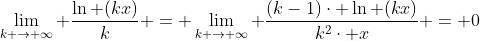 \lim_{k \rightarrow \infty} \frac{\ln (kx)}{k} = \lim_{k \rightarrow \infty} \frac{(k-1)\cdot \ln (kx)}{k^{2}\cdot x} = 0