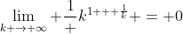 \lim_{k \rightarrow \infty} \frac{1} {k^{1 + \frac{1}{k}}} = 0
