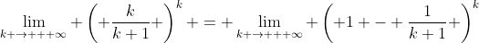 \lim_{k \rightarrow + \infty} \left( \frac{k}{k+1} \right)^k = \lim_{k \rightarrow + \infty} \left( 1 - \frac{1}{k+1} \right)^k