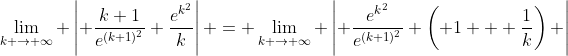 \lim_{k \to \infty} \left| \frac{k+1}{e^{(k+1)^2}} \frac{e^{k^2}}{k}\right| = \lim_{k \to \infty} \left| \frac{e^{k^2}}{e^{(k+1)^2}} \left( 1 + \frac{1}{k}\right) \right|