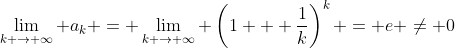 \lim_{k \to \infty} a_k = \lim_{k \to \infty} \left(1 + \frac1{k}\right)^k = e \neq 0