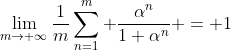\lim_{m\to \infty}\frac{1}{m}\sum_{n=1}^m \frac{\alpha^n}{1+\alpha^n} = 1