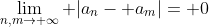 \lim_{n,m\to \infty} |a_n- a_m|= 0