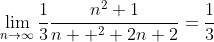 \lim_{n\rightarrow\infty}\frac{1}{3}\frac{n^2+1}{n  ^2+2n+2}=\frac{1}{3}