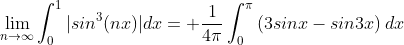 \lim_{n\rightarrow\infty}\int_{0}^1|sin^3(nx)|dx= \frac{1}{4\pi}\int_{0}^{\pi}\left(3sinx-sin3x\right)dx