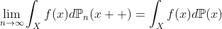 \lim_{n\rightarrow\infty}\int_Xf(x)d\mathbb{P}_n(x  )=\int_Xf(x)d\mathbb{P}(x)