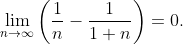 \lim_{n\rightarrow\infty}\left(\frac{1}{n}-\frac{1}{1+n}\right)=0.