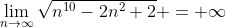 \lim_{n\rightarrow\infty}\sqrt{n^{10}-2n^2+2} = \infty