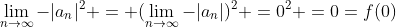 \lim_{n\rightarrow\infty}{-|a_{n}|^2} = (\lim_{n\rightarrow\infty}{-|a_{n}|})^2 =0^2 =0=f(0)