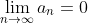 \lim_{n\rightarrow\infty}{a_{n}}=0