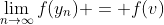 \lim_{n\rightarrow\infty}{f(y_{n})} = f(v)