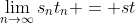 \lim_{n\rightarrow\infty}{s_{n}t_{n}} = st