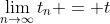 \lim_{n\rightarrow\infty}{t_{n}} = t