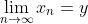 \lim_{n\rightarrow\infty}{x_{n}}=y