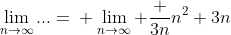 \lim_{n\rightarrow\infty}...=\\ \lim_{n\rightarrow\infty} \frac {3n}{n^2+3n}