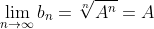 \lim_{n\rightarrow\infty}b_{n}=\sqrt[n]{A^{n}}=A