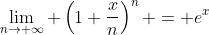 \lim_{n\rightarrow \infty} \left(1+\frac{x}{n}\right)^n = e^x