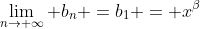 \lim_{n\rightarrow \infty} b_n =b_1 = x^\beta