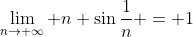 \lim_{n\rightarrow \infty} n \sin{\frac{1}{n}} = 1