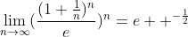 \lim_{n\to\infty}(\frac{(1+\frac{1}{n})^n}{e})^n=e  ^{-\frac{1}{2}}