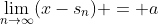 \lim_{n\to\infty}(x-s_n) = a