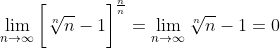\lim_{n\to\infty}\bigg[\sqrt[n]{n}-1\bigg]^{\frac{n}{n}}=\lim_{n\to\infty}\sqrt[n]{n}-1=0