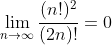 \lim_{n\to\infty}\frac{(n!)^2}{(2n)!}=0