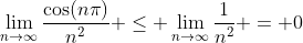 \lim_{n\to\infty}\frac{\cos(n\pi)}{n^2} \leq \lim_{n\to\infty}\frac{1}{n^2} = 0