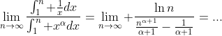\lim_{n\to\infty}\frac{\int_1^n \frac{1}{x}dx}{\int_1^n x^{\alpha}dx}=\lim_{n\to\infty} \frac{\ln{n}}{\frac{n^{\alpha+1}}{\alpha+1}-\frac{1}{\alpha+1}}=...