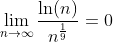 \lim_{n\to\infty}\frac{\ln(n)}{n^{\frac{1}{9}}}=0