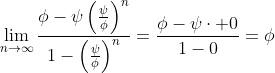 \lim_{n\to\infty}\frac{\phi-\psi\left(\frac{\psi}{\phi}\right)^n}{1-\left(\frac{\psi}{\phi}\right)^n}=\frac{\phi-\psi\cdot 0}{1-0}=\phi