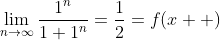 \lim_{n\to\infty}\frac{1^n}{1+1^n}=\frac{1}{2}=f(x  )