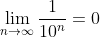 \lim_{n\to\infty}\frac{1}{10^n}=0
