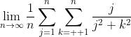 \lim_{n\to\infty}\frac{1}{n}\sum_{j=1}^{n}\sum_{k=  1}^{n}\frac{j}{j^{2}+k^{2}}