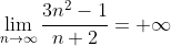 \lim_{n\to\infty}\frac{3n^2-1}{n+2}=+\infty