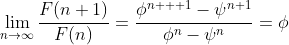 \lim_{n\to\infty}\frac{F(n+1)}{F(n)}=\frac{\phi^{n  +1}-\psi^{n+1}}{\phi^n-\psi^n}=\phi