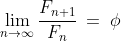 \lim_{n\to\infty}\frac{F_{n+1}}{F_n}\:=\:\phi