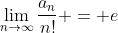 \lim_{n\to\infty}\frac{a_n}{n!} = e