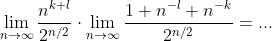\lim_{n\to\infty}\frac{n^{k+l}}{2^{n/2}}\cdot\lim_{n\to\infty}\frac{1+n^{-l}+n^{-k}}{2^{n/2}}=...