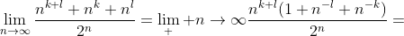 \lim_{n\to\infty}\frac{n^{k+l}+n^k+n^l}{2^n}=\lim_  {n\to\infty}\frac{n^{k+l}(1+n^{-l}+n^{-k})}{2^n}=