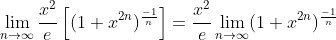 \lim_{n\to\infty}\frac{x^2}{e}\left[(1+x^{2n})^{\frac{-1}{n}}\right]=\frac{x^2}{e}\lim_{n\to\infty}(1+x^{2n})^{\frac{-1}{n}}