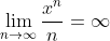 \lim_{n\to\infty}\frac{x^n}{n}=\infty