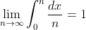 \lim_{n\to\infty}\int_0^{n}\frac{dx}{n}=1